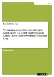Cover von Vermarktung einer Einzelsportlerin im Kampfsport. Die World Kickboxing and Karate Union Kickboxweltmeisterin Marie Lang