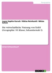 Cover von Die wirtschaftliche Nutzung von Erdöl (Geographie 10. Klasse, Sekundarstufe I)