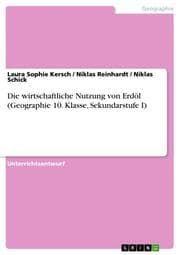 Cover von Die wirtschaftliche Nutzung von Erdöl (Geographie 10. Klasse, Sekundarstufe I)
