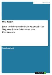 Cover von Jesus und der messianische Anspruch. Der Weg vom Judenchristentum zum Christentum