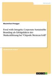 Cover von Food with Integrity. Corporate Sustainable Branding als Erfolgsfaktor der Markenführung bei 'Chipotle Mexican Grill'