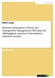 Cover von Resource Dependency Theory des strategischen Managements. Wie kann die Abhängigkeit zwischen Unternehmen reduziert werden?