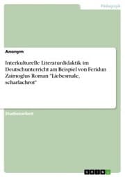 Cover von Interkulturelle Literaturdidaktik im Deutschunterricht am Beispiel von Feridun Zaimoglus Roman 'Liebesmale, scharlachrot'