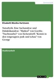 Cover von Naturlyrik. Eine Sachanalyse und Didaktikanalyse. 'Mailied' von Goethe,'Nachtzauber' von Eichendorff,'Komm in den totgesagten park und schau' von George