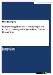 Cover von Demystifying Human Action Recognition in Deep Learning with Space-Time Feature Descriptors
