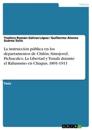 Cover von La instrucción pública en los departamentos de Chilón, Simojovel, Pichucalco, La Libertad y Tonalá durante el Rabasismo en Chiapas, 1891-1911