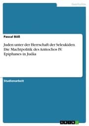 Cover von Juden unter der Herrschaft der Seleukiden. Die Machtpolitik des Antiochos IV. Epiphanes in Judäa