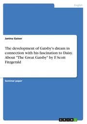 Cover von The development of Gatsby's dream in connection with his fascination to Daisy. About 'The Great Gatsby' by F. Scott Fitzgerald