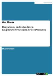 Cover von Deutschland im Totalen Krieg. Endphaseverbrechen im Zweiten Weltkrieg