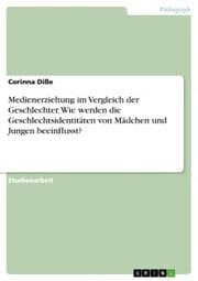 Cover von Medienerziehung im Vergleich der Geschlechter. Wie werden die Geschlechtsidentitäten von Mädchen und Jungen beeinflusst?