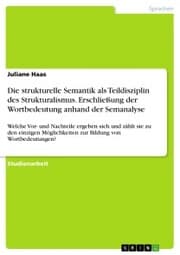 Cover von Die strukturelle Semantik als Teildisziplin des Strukturalismus. Erschließung der Wortbedeutung anhand der Semanalyse
