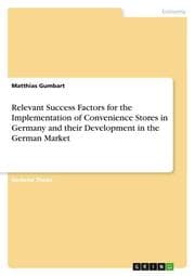Cover von Relevant Success Factors for the Implementation of Convenience Stores in Germany and their Development in the German Market