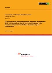 Cover von La incorporación léxica de palabras alemanas al castellano de la comunidad de Nueva Helvecia (Uruguay) y de palabras italianas al castellano rioplatense y en comparación