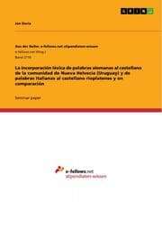 Cover von La incorporación léxica de palabras alemanas al castellano de la comunidad de Nueva Helvecia (Uruguay) y de palabras italianas al castellano rioplatense y en comparación
