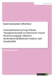 Cover von Unterrichtsentwurf zum Thema 'Energiewirtschaft in Österreich: Unsere Stromversorgung' inklusive methodisch-didaktischer Analyse und Stundenbild