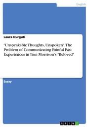Cover von 'Unspeakable Thoughts, Unspoken'. The Problem of Communicating Painful Past Experiences in Toni Morrison's 'Beloved'