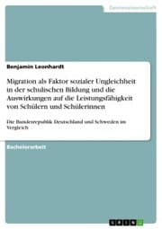Cover von Migration als Faktor sozialer Ungleichheit in der schulischen Bildung und die Auswirkungen auf die Leistungsfähigkeit von Schülern und Schülerinnen