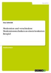 Cover von Moderation und verschiedene Moderationstechniken an einem konkreten Beispiel