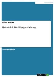 Cover von Heinrich I. Die Königserhebung