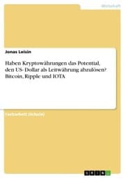 Cover von Haben Kryptowährungen das Potential, den US- Dollar als Leitwährung abzulösen? Bitcoin, Ripple und IOTA