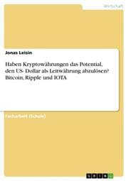 Cover von Haben Kryptowährungen das Potential, den US- Dollar als Leitwährung abzulösen? Bitcoin, Ripple und IOTA