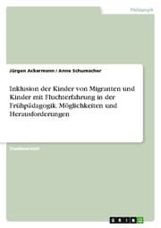 Cover von Inklusion der Kinder von Migranten und Kinder mit Fluchterfahrung in der Frühpädagogik. Möglichkeiten und Herausforderungen