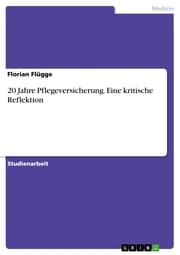 Cover von 20 Jahre Pflegeversicherung. Eine kritische Reflektion