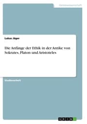 Cover von Die Anfänge der Ethik in der Antike von Sokrates, Platon und Aristoteles