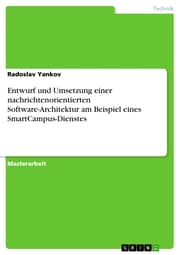 Cover von Entwurf und Umsetzung einer nachrichtenorientierten Software-Architektur am Beispiel eines SmartCampus-Dienstes