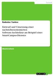 Cover von Entwurf und Umsetzung einer nachrichtenorientierten Software-Architektur am Beispiel eines SmartCampus-Dienstes