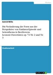 Cover von Die Veränderung der Form aus der Perspektive von Fanfaren-Episode und Seitenthema in Beethovens Leonore-Ouvertüren op. 72 Nr. 2 und Nr. 3