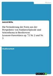 Cover von Die Veränderung der Form aus der Perspektive von Fanfaren-Episode und Seitenthema in Beethovens Leonore-Ouvertüren op. 72 Nr. 2 und Nr. 3