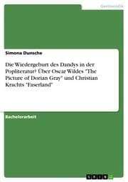 Cover von Die Wiedergeburt des Dandys in der Popliteratur? Über Oscar Wildes 'The Picture of Dorian Gray' und Christian Krachts 'Faserland'