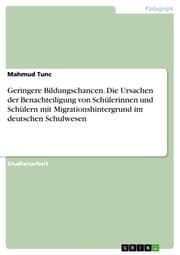 Cover von Geringere Bildungschancen. Die Ursachen der Benachteiligung von Schülerinnen und Schülern mit Migrationshintergrund im deutschen Schulwesen