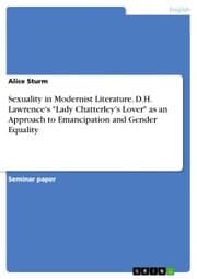 Cover von Sexuality in Modernist Literature. D.H. Lawrence's 'Lady Chatterley's Lover' as an Approach to Emancipation and Gender Equality