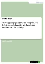 Cover von Klärung pädagogischer Grundbegriffe. Wie definieren sich Begriffe wie Erziehung, Sozialisation und Bildung?