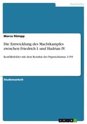 Cover von Die Entwicklung des Machtkampfes zwischen Friedrich I. und Hadrian IV.