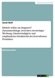 Cover von Ehrlich währt am längsten?! Zusammenhänge zwischen zweiseitiger Werbung, Glaubwürdigkeit und empfundener Attraktivität des beworbenen Produktes