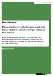 Cover von Das gendertheoretische Konzept von Judith Butler in Bertolt Brechts 'Der gute Mensch von Sezuan'