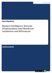 Cover von Business Intelligence Konzept. IT-Infrastruktur, Data Warehouse Architektur und BI-Frontend