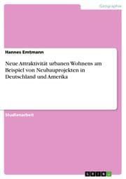 Cover von Neue Attraktivität urbanen Wohnens am Beispiel von Neubauprojekten in Deutschland und Amerika