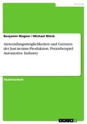 Cover von Anwendungsmöglichkeiten und Grenzen der Just-in-time-Produktion. Praxisbeispiel Automotive Industry