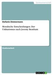 Cover von Moralische Entscheidungen. Der Utilitarismus nach Jeremy Bentham