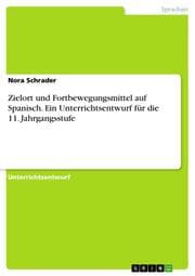 Cover von Zielort und Fortbewegungsmittel auf Spanisch. Ein Unterrichtsentwurf für die 11. Jahrgangsstufe