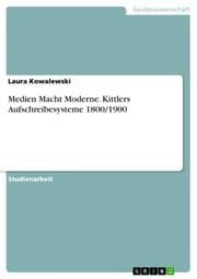 Cover von Medien Macht Moderne. Kittlers Aufschreibesysteme 1800/1900