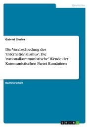 Cover von Die Verabschiedung des 'Internationalismus'. Die 'nationalkommunistische' Wende der Kommunistischen Partei Rumäniens