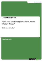 Cover von Idylle und Zerstörung in Wilhelm Raabes 'Pfisters Mühle'