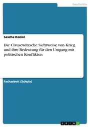Cover von Die Clausewitzsche Sichtweise von Krieg und ihre Bedeutung für den Umgang mit politischen Konflikten