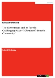 Cover von The Government and its People. Challenging Walzer's Notion of 'Political Community'