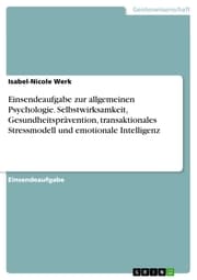 Cover von Einsendeaufgabe zur allgemeinen Psychologie. Selbstwirksamkeit, Gesundheitsprävention, transaktionales Stressmodell und emotionale Intelligenz